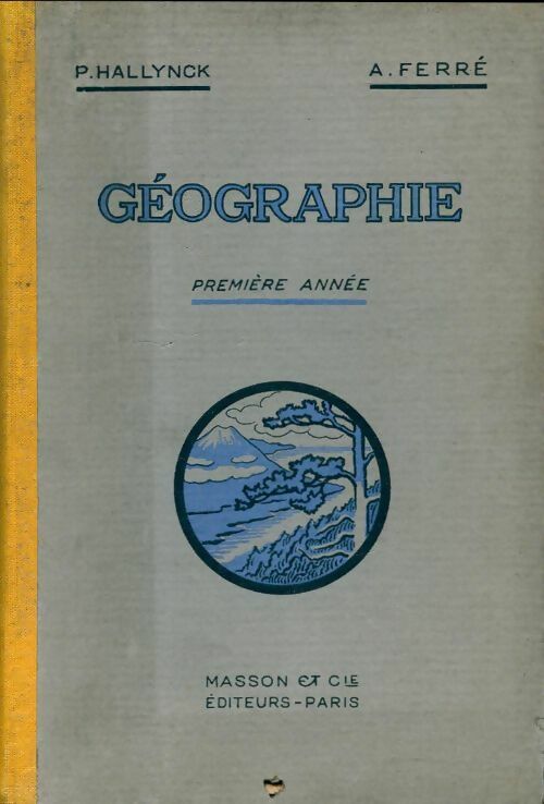 Géographie première année - P. Hallynck, A. Ferré - Livre