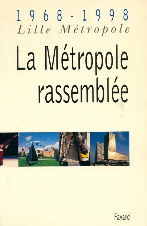 Lille métropole 1968-1998. La métropole rassemblée - Collectif - Livre