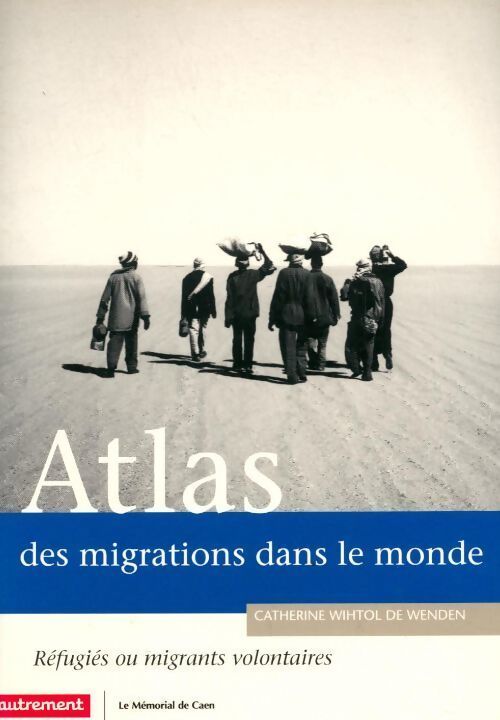 Atlas des migrations dans le monde. Réfugiés ou migrants volontaires - Catherine Withol de Wenden - Livre