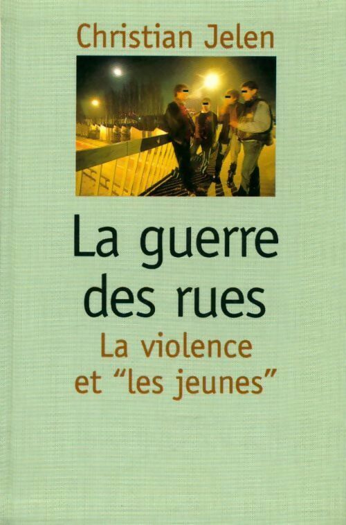 La guerre des rues. La violence et les jeunes - Christian Jelen - Livre