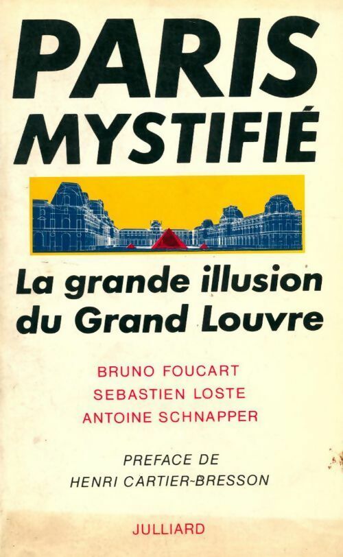 Paris mystifié. La grande illusion du grand Louvre - Bruno Foucart, Antoine Schnapper, Sébastien Loste - Livre