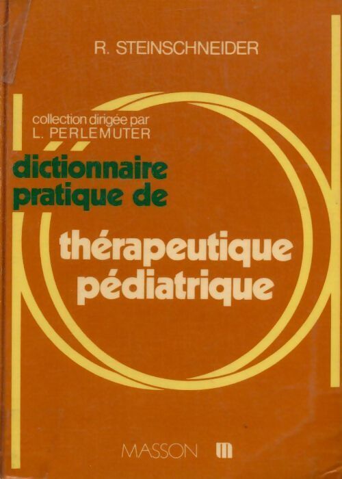 Dictionnaire pratique de thérapeutique pédiatrique - R. Steinschneider - Livre