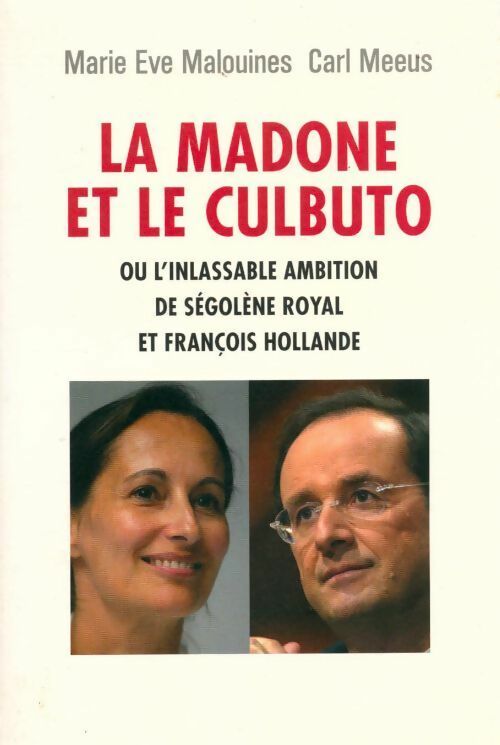 La madone et le culbuto ou l'inlassable ambition de Ségolène Royal et François Hollande - Marie Eve Malouines - Livre