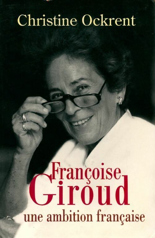 Françoise Giroud, une ambition française - Ockrent Christine - Livre