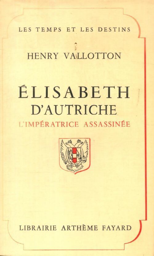 Elisabeth d'Autriche. L?impératrice assassinée - Henry Vallotton - Livre