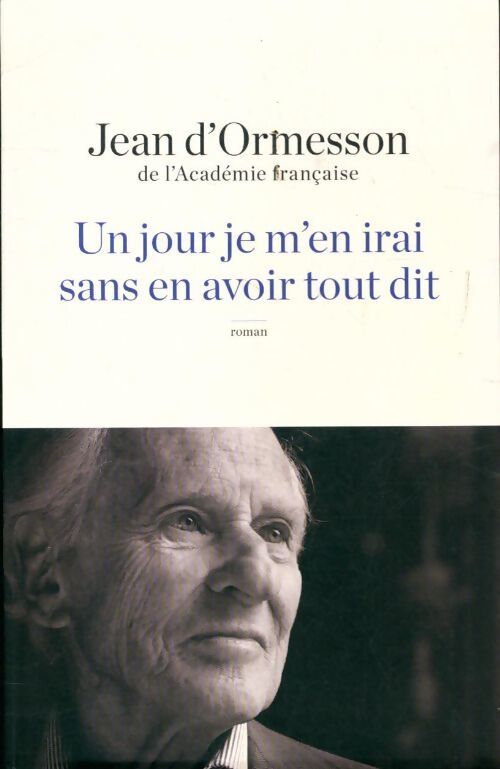 Un jour je m'en irai sans avoir tout dit - Jean D'Ormesson - Livre