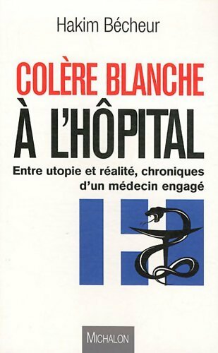 Colère blanche à l'hôpital - Hakim Bécheur - Livre
