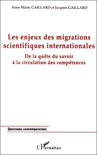 Les enjeux des migrations scientifiques internationales. De la quête du savoir à la circulation des compétences - Anne-Marie Gaillard - Livre