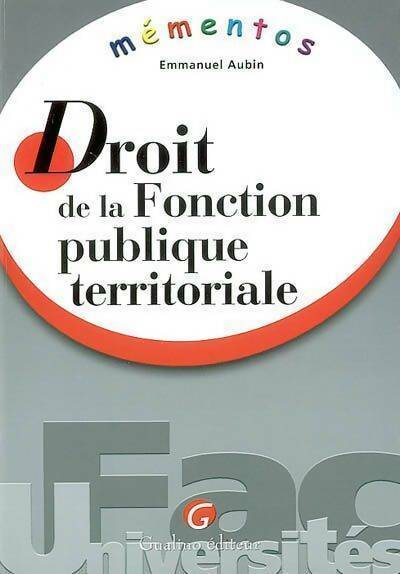Droit de la fonction publique territoriale - Emmanuel Aubin - Livre