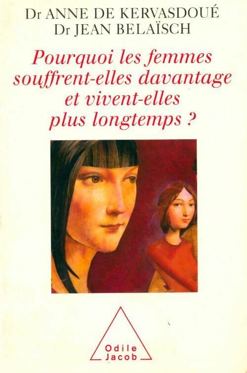 Pourquoi les femmes souffrent-elles davantage et pourquoi vivent-elles plus longtemps ? - Anne De Kervasdoué - Livre