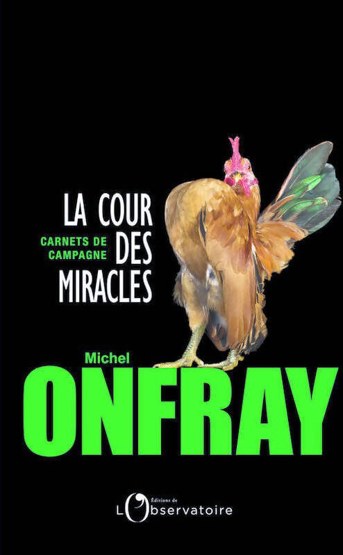 La cour des miracles. Carnets de campagne - Michel Onfray - Livre