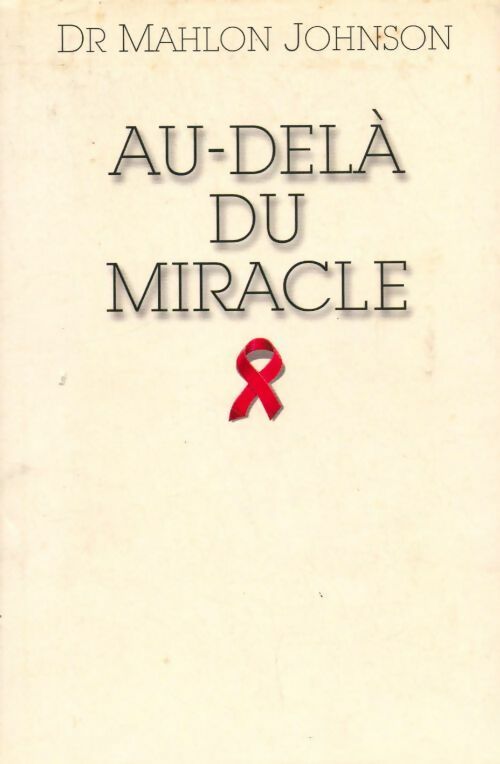 Au-delà du miracle - Mahlon Johnson (Docteur) - Livre