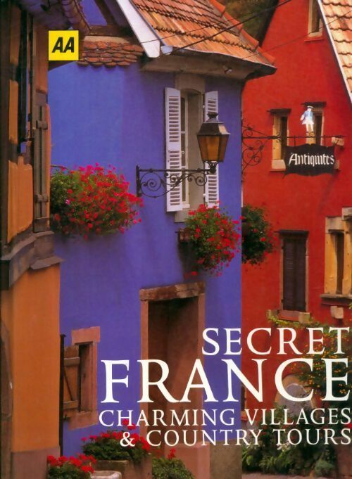 Secret France : Charming villages and country Tours - Collectif - Livre