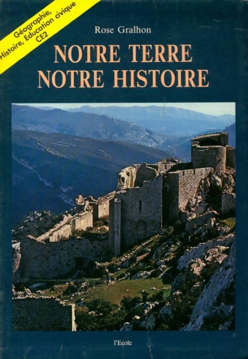 Histoire géographie et éducation civique CE2 : Notre terre, notre histoire - Rose Gralhon - Livre