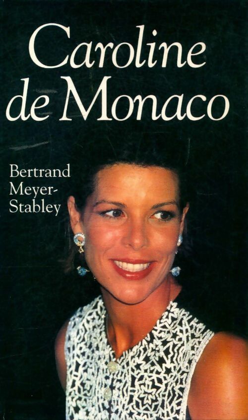 Caroline de Monaco - Bertrand Meyer-Stabley - Livre
