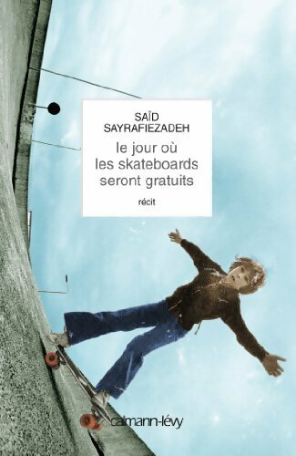 Le jour où les skateboards seront gratuits - Saïd Sayrafiezadeh - Livre