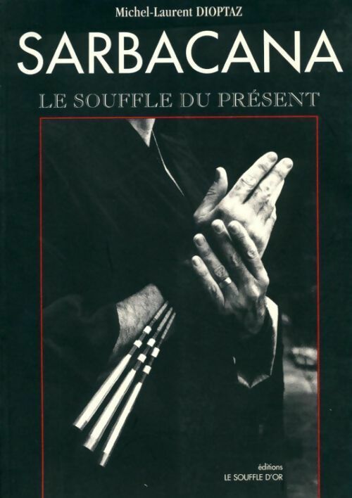 Sarbacana. Le souffle du présent - Michel-Laurent Dioptaz - Livre