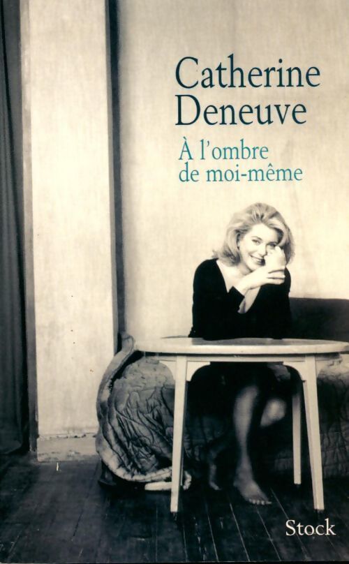 A l'ombre de moi-même - Catherine Deneuve - Livre