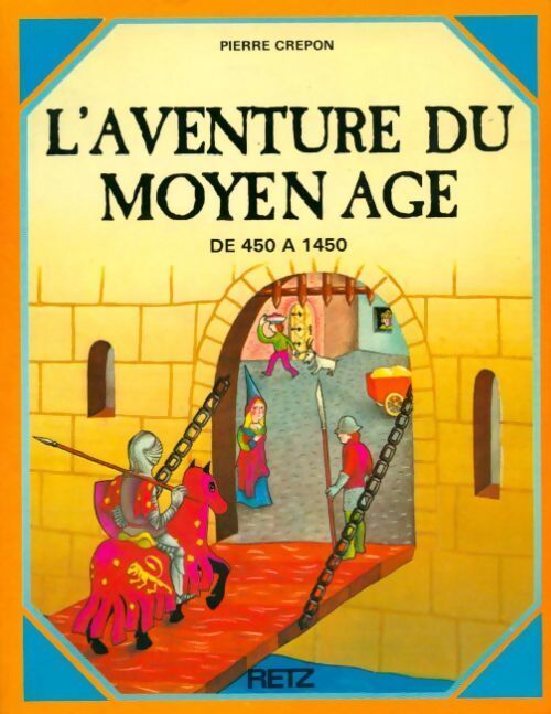 L'aventure du moyen-age de 450 à 1450 - Pierre Crépon - Livre