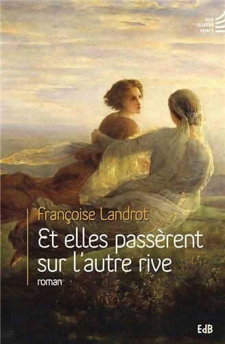 Et elles passèrent sur l'autre rive - Françoise Landrot - Livre