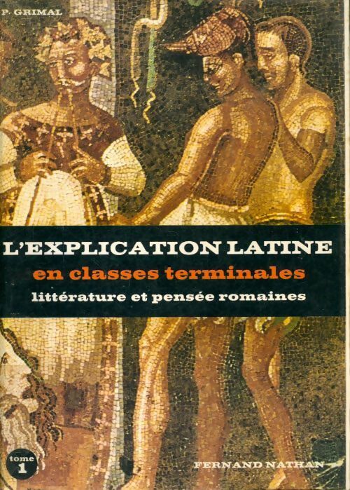 L'explication latine Terminales Tome I : Littérature et pensée romaines - Pierre Grimal - Livre