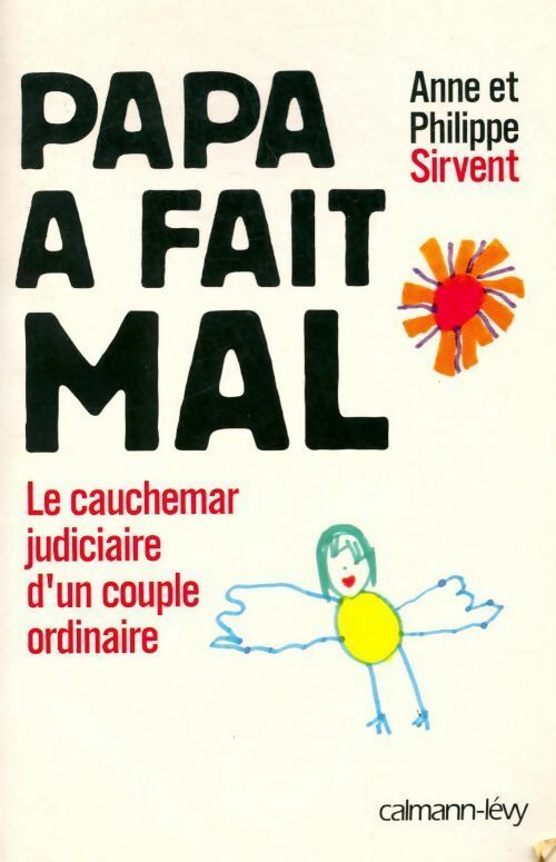 Papa a fait mal. Le cauchemar judiciaire d'un couple ordinaire - Anne Sirvent, Philippe Sirvent - Livre