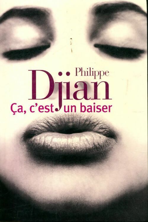 Ca, c'est un baiser - Philippe Djian - Livre