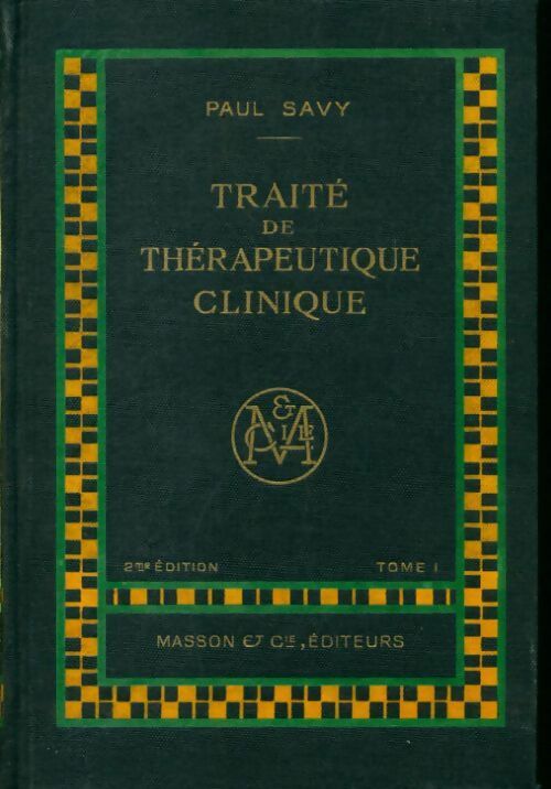 Traité de thérapeutique clinique Tome I - Paul Savy - Livre