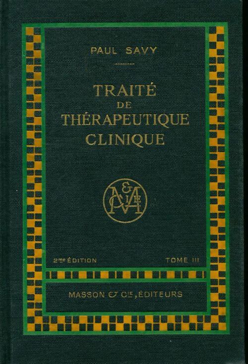Traité de thérapeutique clinique Tome III - Paul Savy - Livre