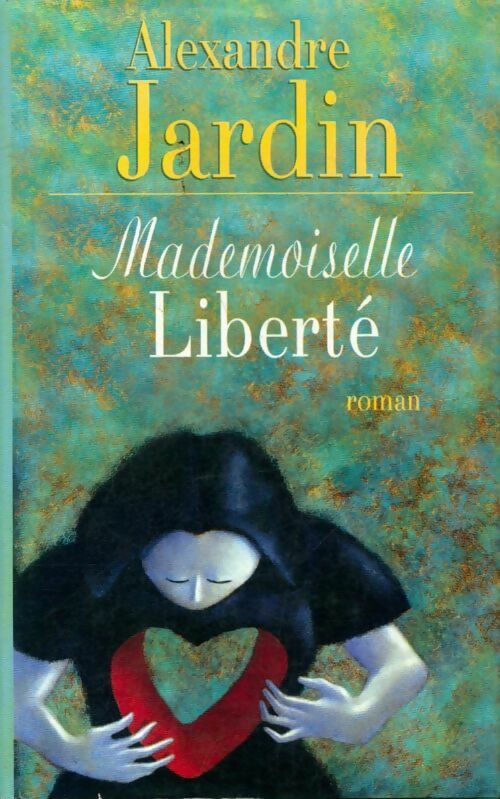 Mademoiselle Liberté - Alexandre Jardin - Livre