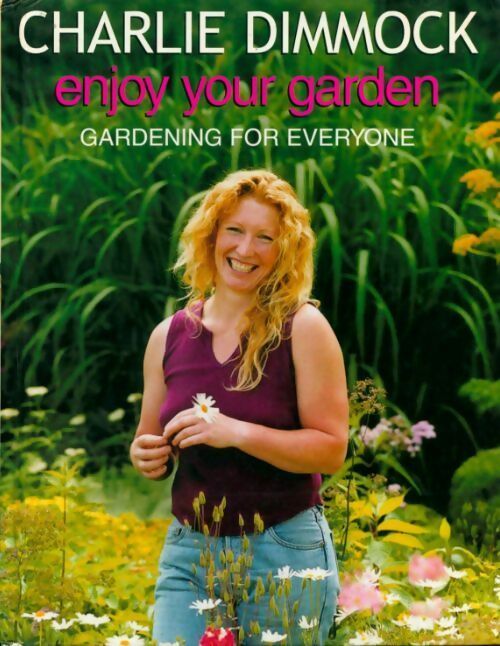 Enjoy your garden. Gardening for everyone - Charlie Dimmock - Livre