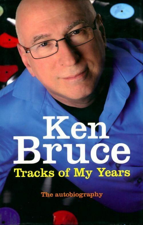 Tracks of my years. The autobiography - Ken Bruce - Livre