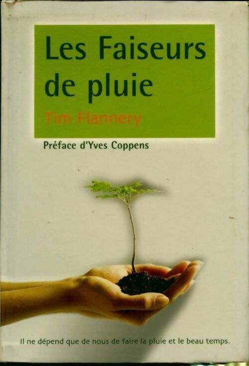 Les faiseurs de pluie. Comprendre et préserver l'équilibre climatique - Tim Flannery - Livre