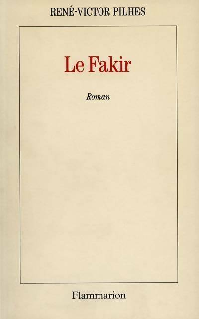 Le fakir - René-Victor Pilhes - Livre