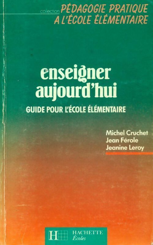 Enseigner aujourd'hui. Guide pour l'école élémentaire - Michel Cruchet - Livre