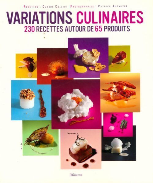 Variations culinaires. 230 recettes autour de 65 produits - Claude Colliot - Livre