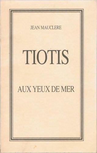 Tiotis aux yeux de mer - Jean Mauclère - Livre