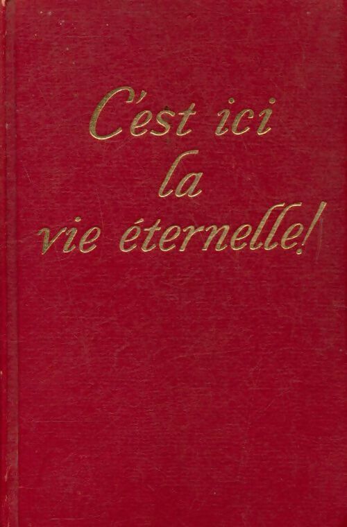 C'est ici la vie éternelle ! - Collectif - Livre