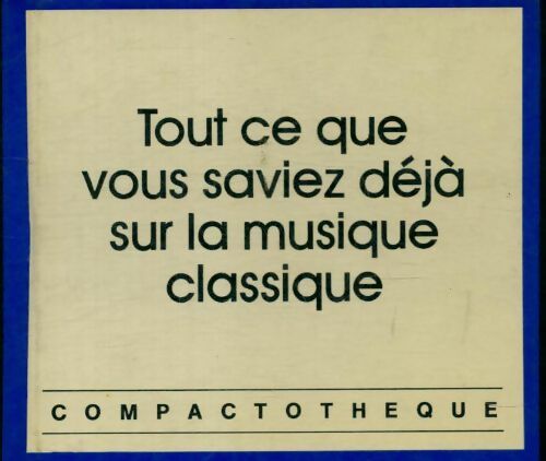 Tout ce que vous saviez déjà sur la musique classique - Inconnu - Livre