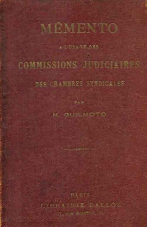Mémento à l'usage des commissions judiciaires instituées par les chambres syndicales - H Guilmoto - Livre