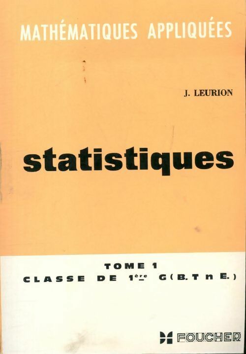Mathématiques appliquées Tome I : Statistiques 1ère G - J. Leurion - Livre
