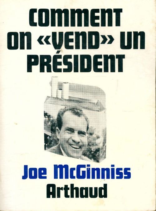 Comment on vend un président - Joe McGinniss - Livre