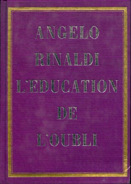 L'éducation de l'oubli - Angelo Rinaldi - Livre