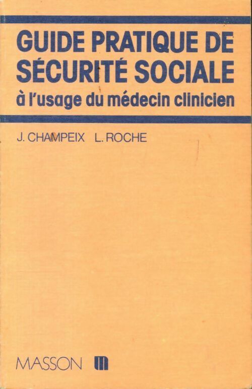 Guide pratique de sécurité sociale à l'usage du médecin clinicien - J Champeix - Livre