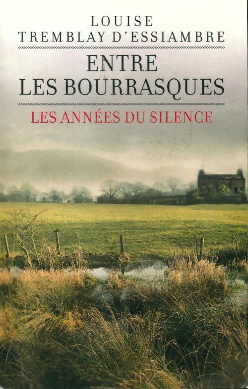 Entre les bourrasque Tome III : les années du silence - Louise Tremblay D'Essiambre - Livre