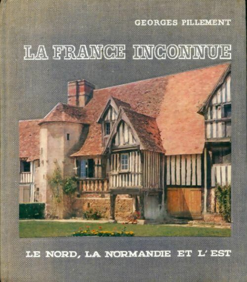 La France inconnue Tome III : Le nord, la Normandie et l'Est - Georges Pillement - Livre