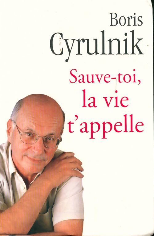Sauve-toi, la vie t'appelle - Boris Cyrulnik - Livre