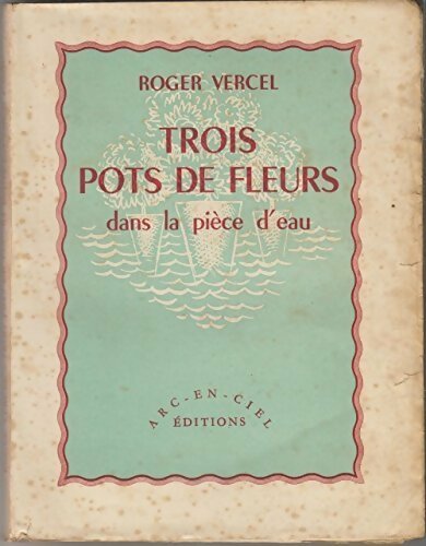 Trois pots de fleurs dans la pièce d'eau - Roger Vercel - Livre