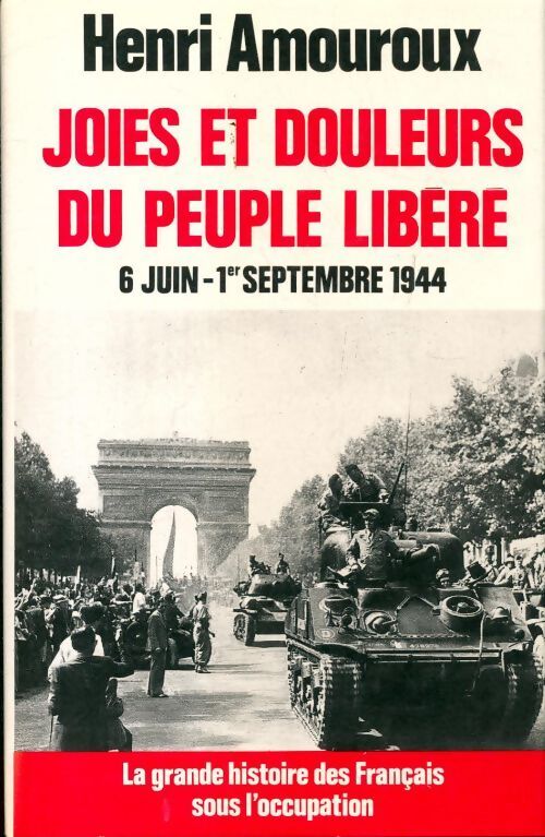 La grande histoire des français sous l'occupation Tome VIII : Joies et douleurs du peuple libéré - Henri Amouroux - Livre
