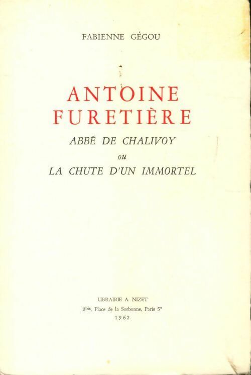 Antoine Furetière. Abbé de Chalivoy ou la chute d'un immortel - Fabienne Gégou - Livre